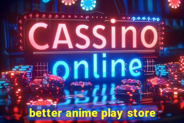 better anime play store